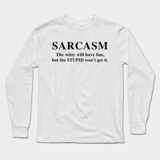 SARCASM The Witty Will Have Fun,But The Stupid Won't Get It | Funny T-Shirt Humor Tee Gifts | Funny Graphic Unisex Tee Long Sleeve T-Shirt
